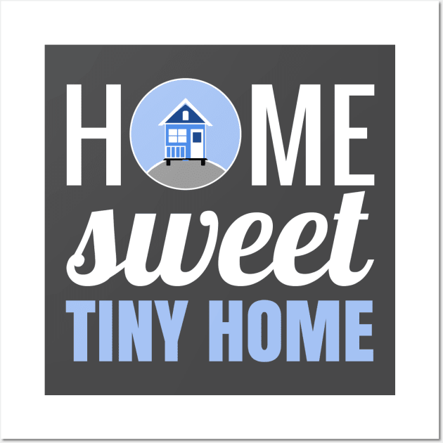 Home Sweet Tiny Home Wall Art by Love2Dance